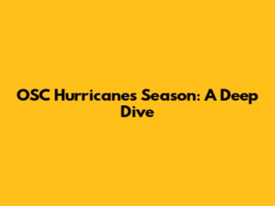 OSC Hurricanes Season: A Deep Dive