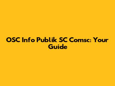 OSC Info Publik SC Comsc: Your Guide