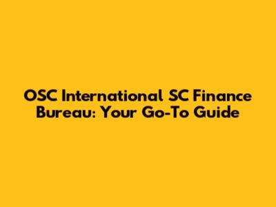 OSC International SC Finance Bureau: Your Go-To Guide