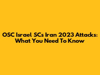 OSC Israel SC's Iran 2023 Attacks: What You Need To Know