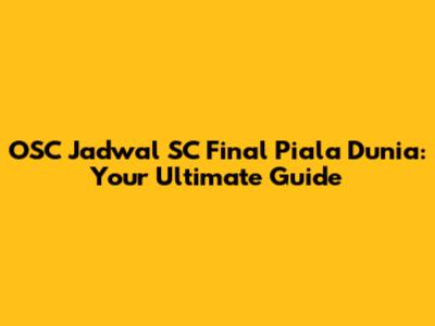 OSC Jadwal SC Final Piala Dunia: Your Ultimate Guide