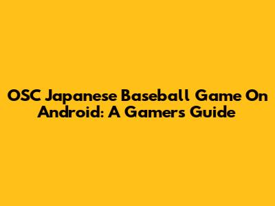 OSC Japanese Baseball Game On Android: A Gamer's Guide