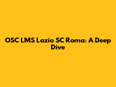 OSC LMS Lazio SC Roma: A Deep Dive