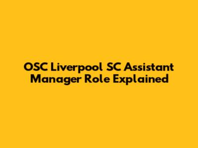 OSC Liverpool SC Assistant Manager Role Explained