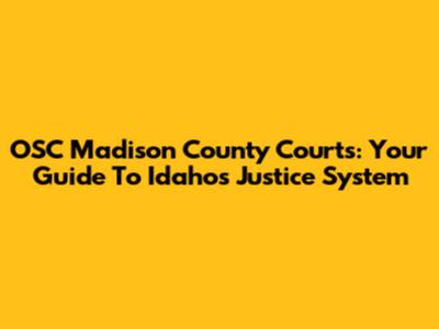 OSC Madison County Courts: Your Guide To Idaho's Justice System