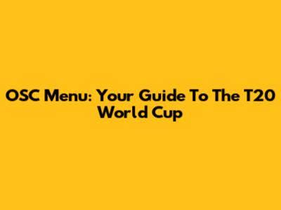 OSC Menu: Your Guide To The T20 World Cup