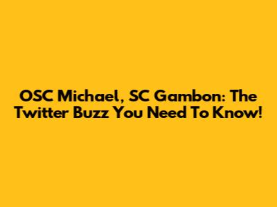 OSC Michael, SC Gambon: The Twitter Buzz You Need To Know!