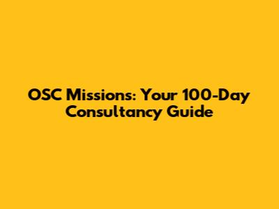 OSC Missions: Your 100-Day Consultancy Guide