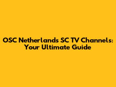 OSC Netherlands SC TV Channels: Your Ultimate Guide