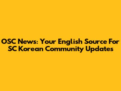 OSC News: Your English Source For SC Korean Community Updates