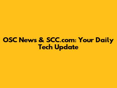 OSC News & SCC.com: Your Daily Tech Update