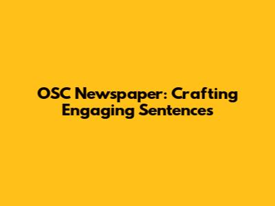 OSC Newspaper: Crafting Engaging Sentences