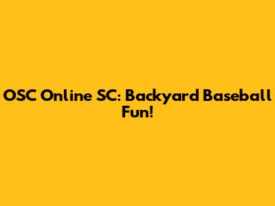 OSC Online SC: Backyard Baseball Fun!