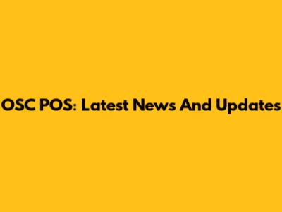 OSC POS: Latest News And Updates