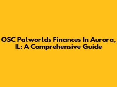 OSC Palworld's Finances In Aurora, IL: A Comprehensive Guide