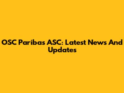 OSC Paribas ASC: Latest News And Updates