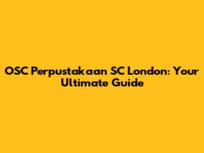 OSC Perpustakaan SC London: Your Ultimate Guide