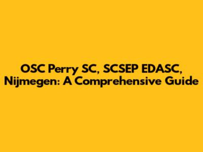 OSC Perry SC, SCSEP EDASC, Nijmegen: A Comprehensive Guide