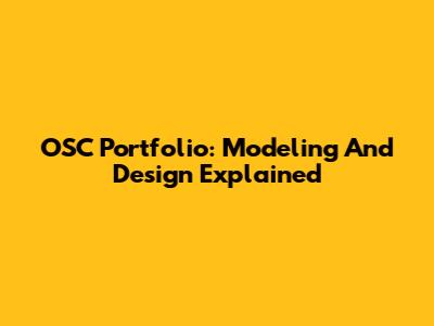 OSC Portfolio: Modeling And Design Explained