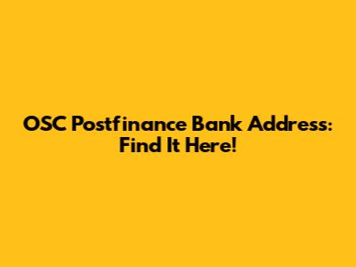 OSC Postfinance Bank Address: Find It Here!