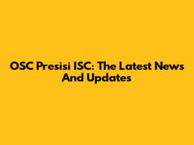 OSC Presisi ISC: The Latest News And Updates