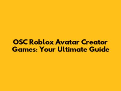 OSC Roblox Avatar Creator Games: Your Ultimate Guide