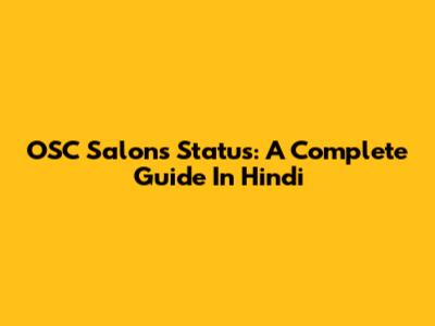 OSC Salons Status: A Complete Guide In Hindi