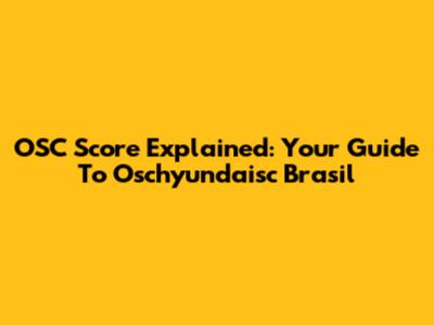 OSC Score Explained: Your Guide To Oschyundaisc Brasil