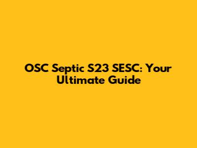OSC Septic S23 SESC: Your Ultimate Guide