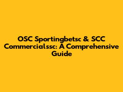 OSC Sportingbetsc & SCC Commercialssc: A Comprehensive Guide