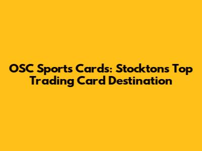OSC Sports Cards: Stockton's Top Trading Card Destination