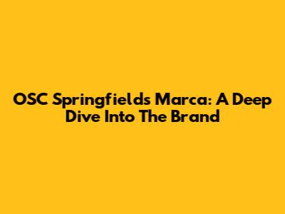 OSC Springfield's Marca: A Deep Dive Into The Brand