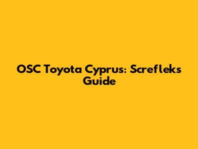 OSC Toyota Cyprus: Screflek's Guide