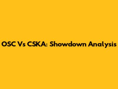 OSC Vs CSKA: Showdown Analysis