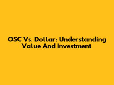OSC Vs. Dollar: Understanding Value And Investment