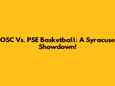 OSC Vs. PSE Basketball: A Syracuse Showdown!