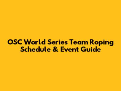 OSC World Series Team Roping Schedule & Event Guide