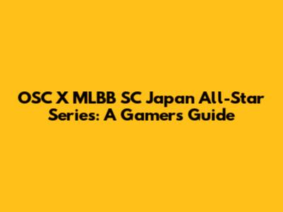 OSC X MLBB SC Japan All-Star Series: A Gamer's Guide