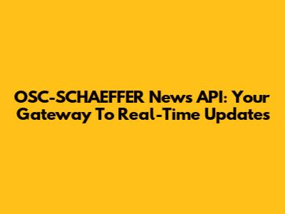 OSC-SCHAEFFER News API: Your Gateway To Real-Time Updates