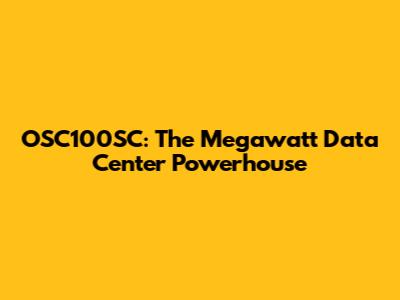 OSC100SC: The Megawatt Data Center Powerhouse