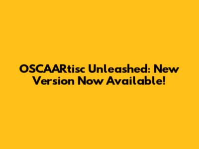 OSCAARtisc Unleashed: New Version Now Available!