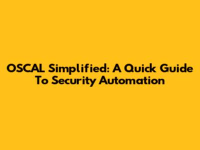 OSCAL Simplified: A Quick Guide To Security Automation