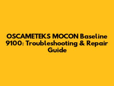 OSCAMETEKS MOCON Baseline 9100: Troubleshooting & Repair Guide