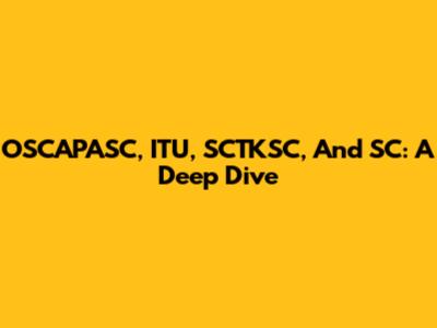 OSCAPASC, ITU, SCTKSC, And SC: A Deep Dive