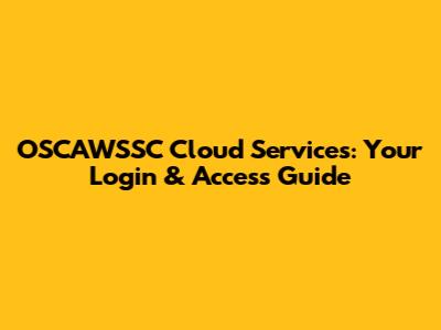 OSCAWSSC Cloud Services: Your Login & Access Guide