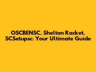 OSCBENSC, Shelton Racket, SCSetupsc: Your Ultimate Guide
