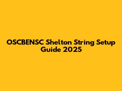 OSCBENSC Shelton String Setup Guide 2025