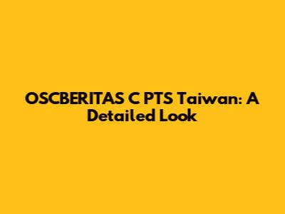 OSCBERITAS C PTS Taiwan: A Detailed Look