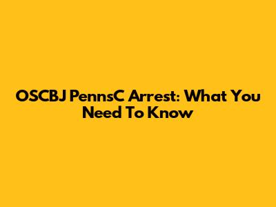 OSCBJ PennsC Arrest: What You Need To Know