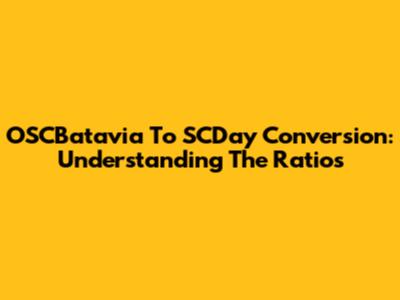 OSCBatavia To SCDay Conversion: Understanding The Ratios